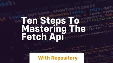 ten steps to mastering the fetch api