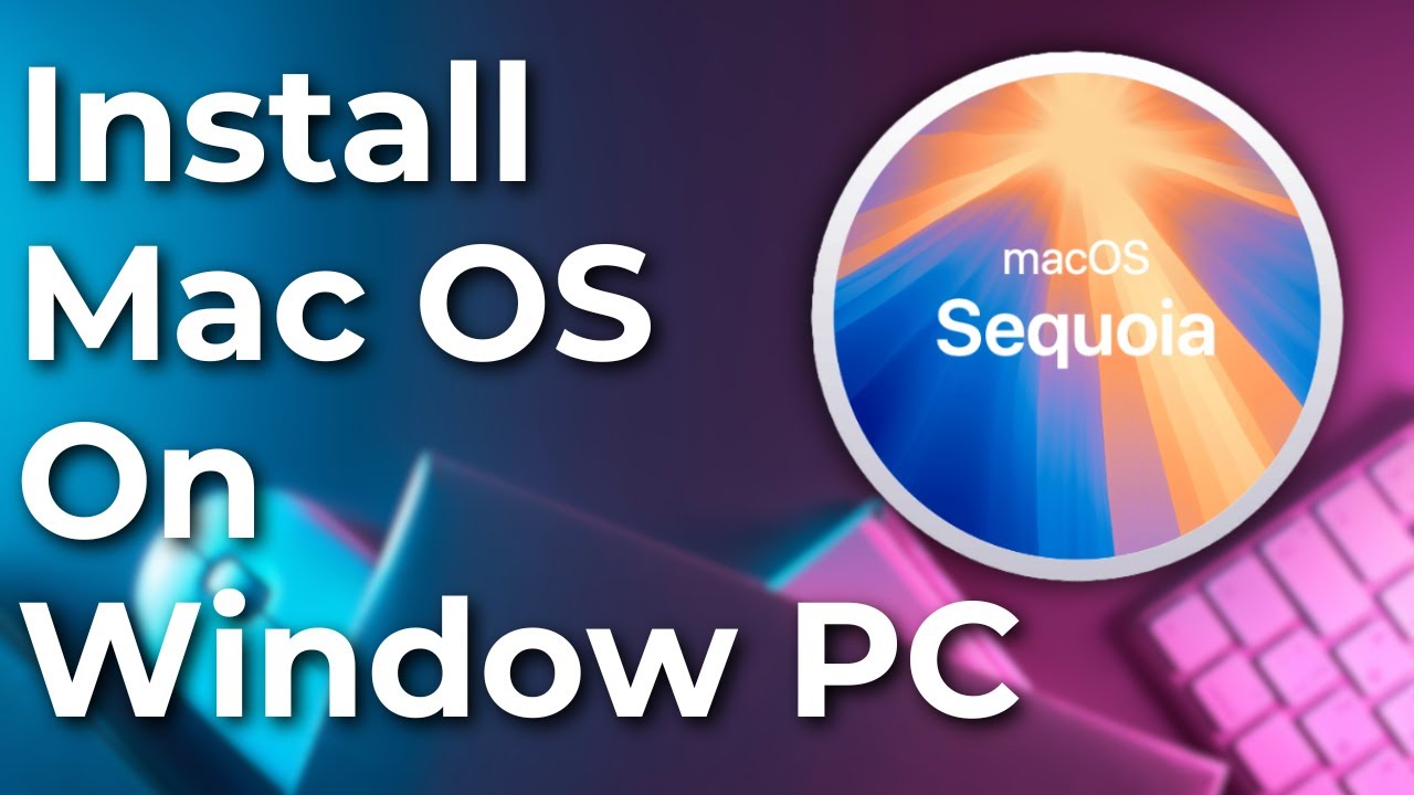 Install macOS Sequoia on Windows PC: Guide