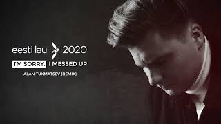 Uudo Sepp - I'm Sorry. I Messed Up (Alan Tukmatsev Remix) Eesti Laul 2020