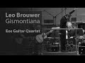 Leo Brouwer conducts Gismontiana - Eos Guitar Quartet