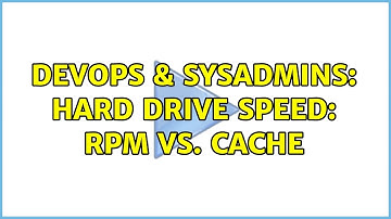 DevOps & SysAdmins: Hard Drive Speed: RPM vs. Cache (8 Solutions!!)