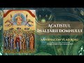 Acatistul Înălțării Domnului - Arhidiacon Vlad Roșu