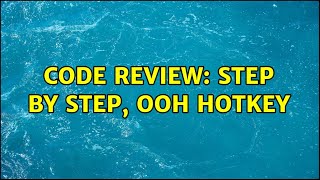 Code Review: Step by Step, ooh HotKey (5 Solutions!!)