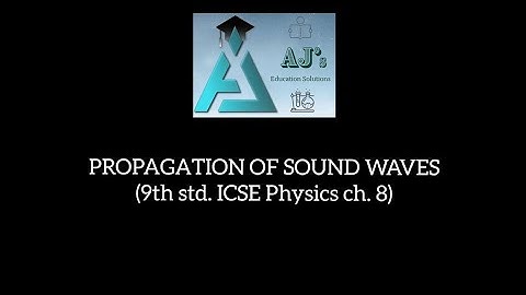 PROPAGATION OF SOUND WAVES (9th std. ICSE Physics ch. 8)