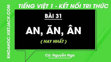 Tiếng Việt lớp 1 - Bài 31: An, ăn, ân - trang 74, 75 - Kết nối tri thức - Cô Nga (HAY NHẤT)