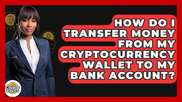 How Do I Transfer Money From My Cryptocurrency Wallet to My Bank Account? - CryptoBasics360.com