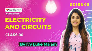 Electricity and Circuits | Class 6 | Science Online Classes | Swiflearn - Session 1