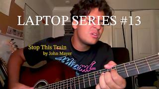 Laptop Series no13 - STOP THIS TRAIN by JOHN MAYER