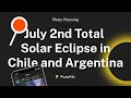 Plan 7. July 2nd, 2019 Total Solar Eclipse in Chile and Argentina
