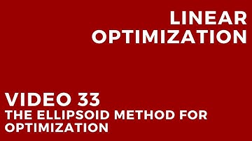 Linear Optimization - Video 33: The ellipsoid method for optimization