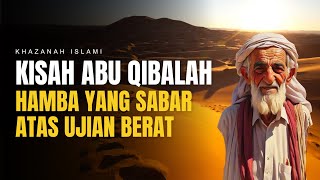 🔴 ISLAMIC TREASURES | THE STORY OF ABU QIBALAH, A SERVANT WHO WAS PATIENT UNDER HARD TRIALS.