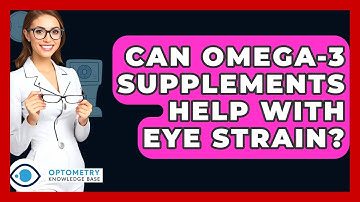Can Omega-3 Supplements Help With Eye Strain? - Optometry Knowledge Base