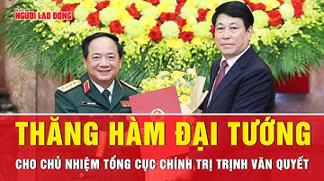 Chủ nhiệm Tổng cục Chính trị QĐND Việt Nam Trịnh Văn Quyết được thăng quân hàm Đại tướng | Tin tức