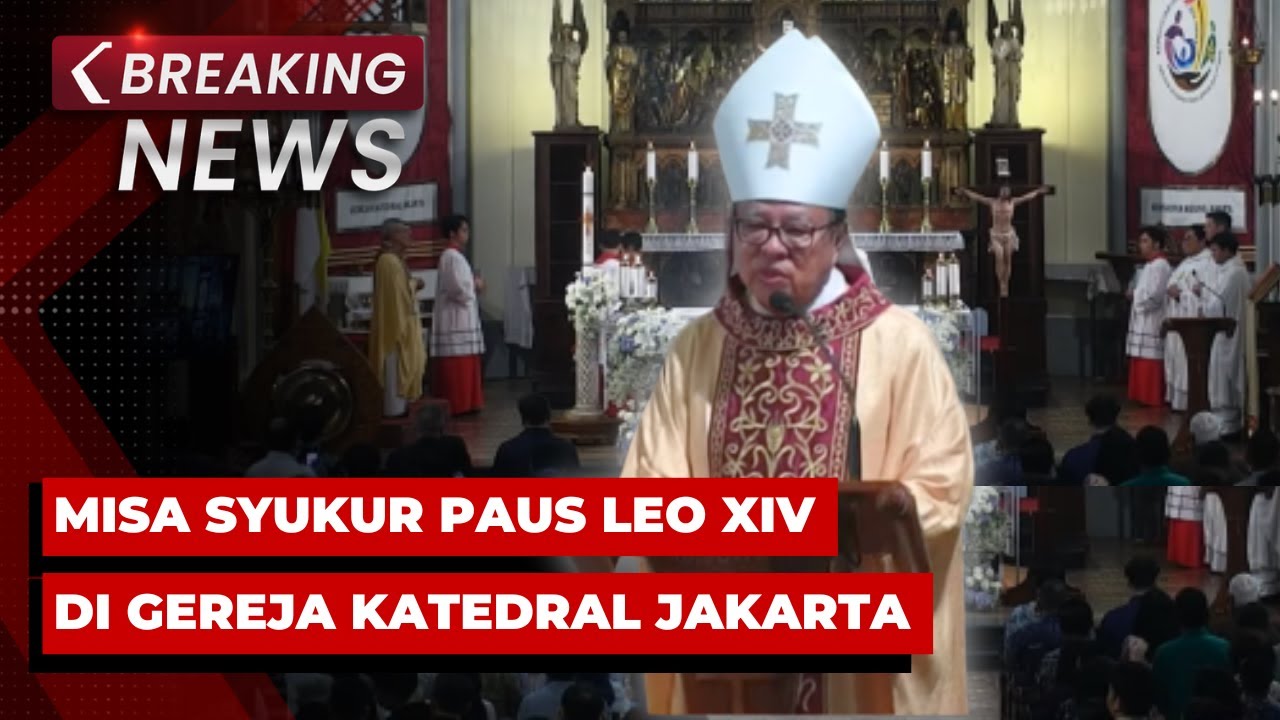 🔴 LIVE  - Misa Syukur Paus Leo XIV di Gereja Katedral Jakarta, Dipimpin Ignatius Kardinal Suharyo