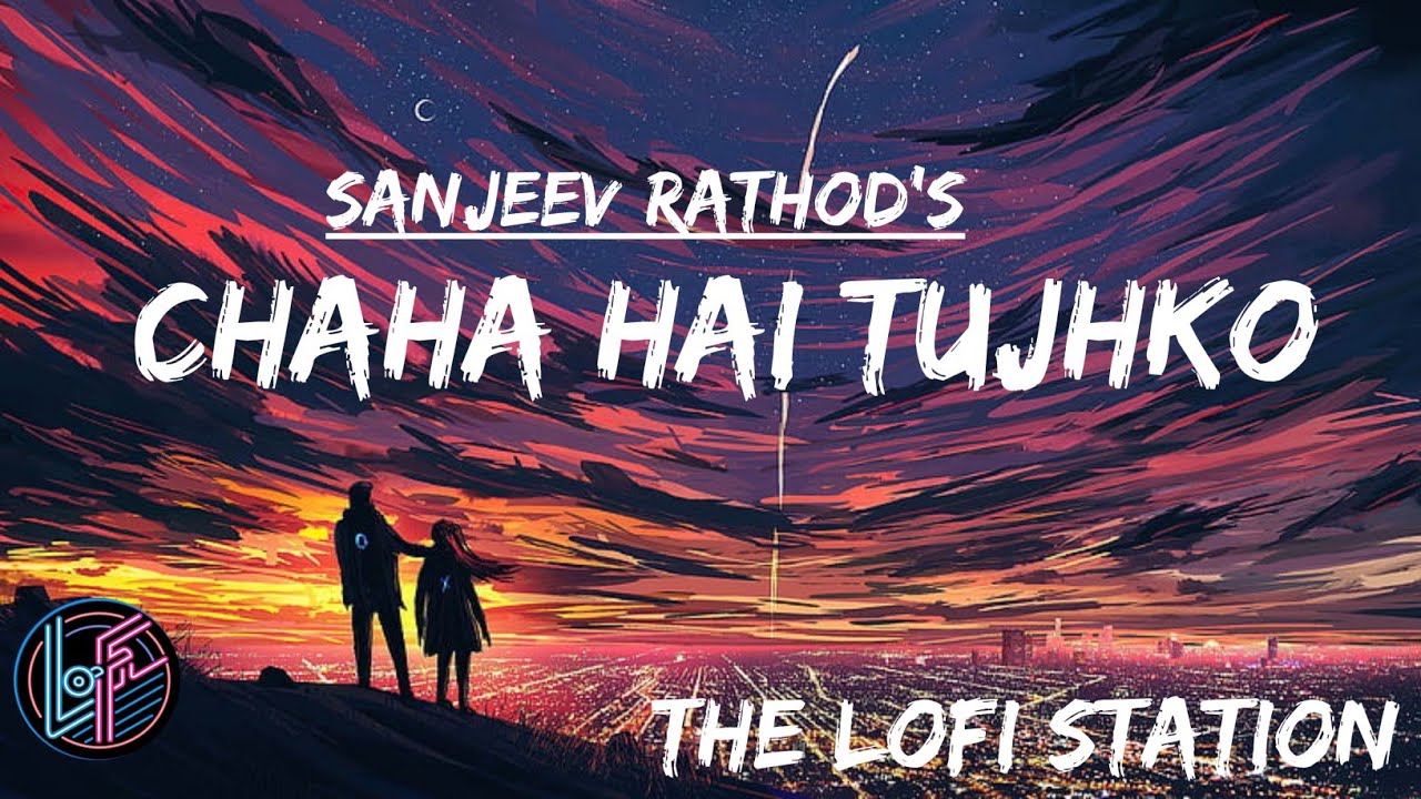 Sanjeev Rathod Chaha Hai Tujhko - LoFi( Slowed+Reverb ) - Sanjeev Rathod | Chaha Hai ...