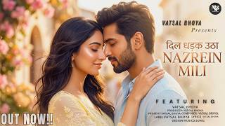 NAZREIN MILI | Vatsal Bhoya | New Hindi Love Song 2026