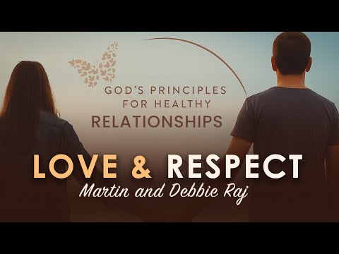20. LOVE & RESPECT - Martin and Debbie Raj || God's Principles for Healthy Relationships