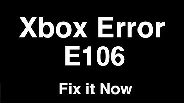 Xbox Error E106  -  Fix it Now
