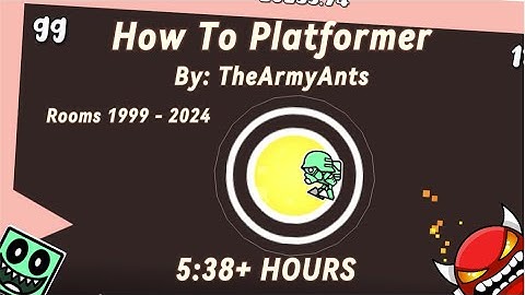 [LONGEST PLATFORMER INSANE DEMON | 5:38+ HOURS] "How To Platformer By: TheArmyAnts | Geometry Dash