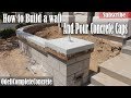 How to Build a Wall and Pour in Place Concrete Caps For Wall