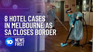 COVID-19: Eight Melbourne Hotel Quarantine Cases As South Australia Closes Border | 10 News First