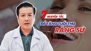 [BS Hùng - Nha Khoa Cẩm Tú] 7 nguyên tắc để tăng tuổi thọ răng sứ