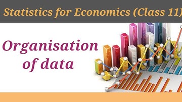 Class 11 Statistics for economics | Chapter 4 Organization of Data |Notes