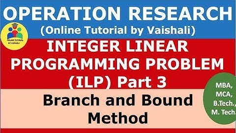 Branch and Bound Method - IPP Integer Programming Problem - Operation Research Part 3