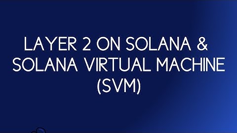 Discover  Solana’s Layer 2 solutions and the Sealevel Virtual Machine (SVM)