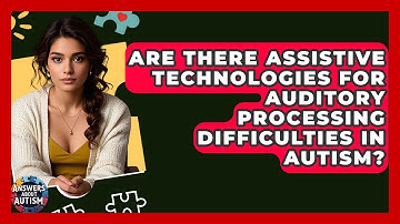 Are There Assistive Technologies For Auditory Processing Difficulties In Autism?