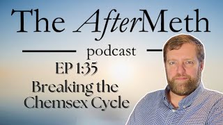 EP 1:35 Breaking the Chemsex Cycle with Daniel