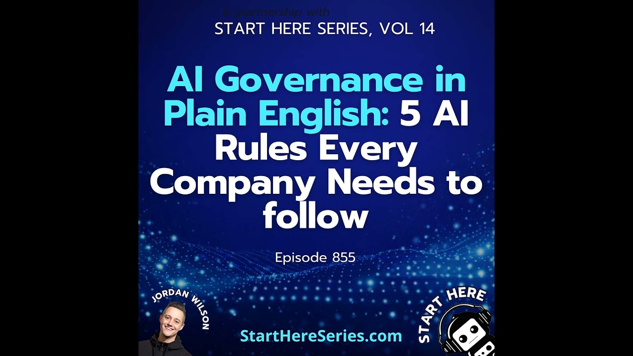 Ep 855: AI Governance in Plain English: 5 AI Rules Every Company Needs to follow (Start Here Seri...
