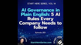 Ep 855: AI Governance in Plain English: 5 AI Rules Every Company Needs to follow (Start Here Seri...