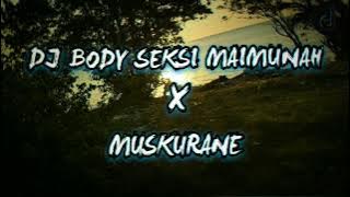 DJ BODY SEKSI MAIMUNAH X MUSKURANE VIRAL BY ROMLY FVNKY