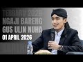 NGAJI BARENG GUS ULIN NUHA 01 APRIL 2026