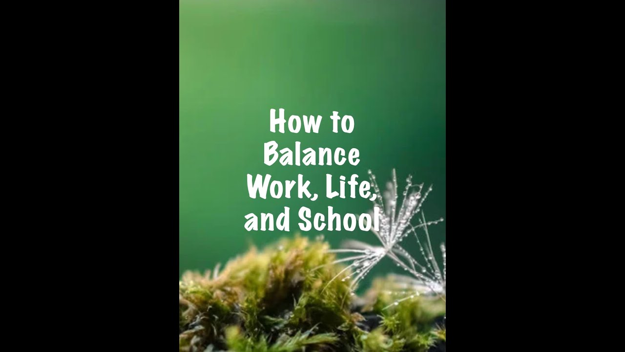 How to balance work, life, and school