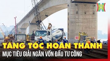 Tăng tốc hoàn thành mục tiêu giải ngân vốn đầu tư công | Tin tức