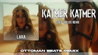 Lara - Katmer Katmer (Deep House) Ottoman Beats Remix 2025