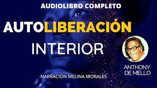 AUTOLIBERACION INTERIOR Anthony de Mello ✨ Audiolibro completo español✨  Espiritualidad Despierta