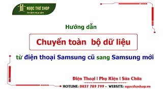 Chuyển hết 100% dữ liệu tuqf điện thoại Samsung cũ sang điện thoại Samsung mới rất hay #chuyendulieu