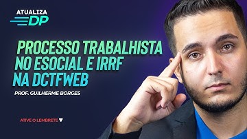 Processo trabalhista no eSocial e IRRF na DCTFWEB | Atualiza DP #81 | 13/03, às 19h