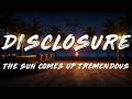 Disclosure - The Sun Comes Up Tremendous (Lyrics)