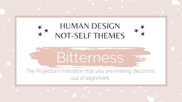What does Bitterness mean for a Projector?  #HumanDesign #Projector Not-Self theme