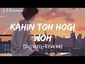 Kahin Toh Hogi Woh Slowed Reverb A R Rahman Jaane Tu Ya Jaane Na Rashid A Vasundhara D MuSiC Kahin Toh Hogi Woh Slowed Reverb A R Rahman Jaane Tu Ya Jaane Na Rashid A Vasundhara D MuSiC