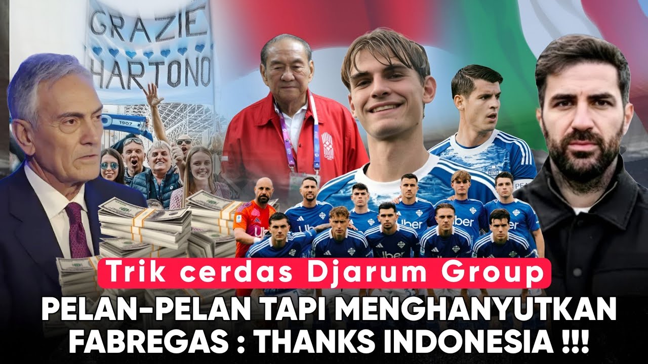Serie A Kaget Lihat Kekayaan Grup Djarum, Fabregas: Thanks INDONESIA! 5 Rahasia Dibalik Kejutan Como