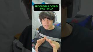 PROBLEMAS CON EL MULTIHILO