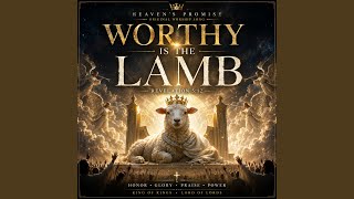 Worthy Is The Lamb