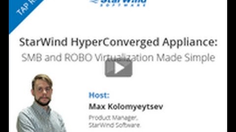 StarWind HyperConverged Appliance: SMB and ROBO Virtualization Made Simple