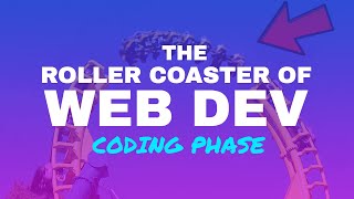 The Roller Coaster of Web Development | #CodingPhase