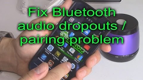 How to fix Bluetooth audio dropout on Android phones / tablets